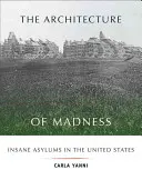 Architektúra šialenstva: Útulky pre duševne chorých v Spojených štátoch - The Architecture of Madness: Insane Asylums in the United States