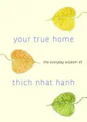 Tvoj pravý domov: každodenná múdrosť Thich Nhat Hanha - Your True Home: The Everyday Wisdom of Thich Nhat Hanh