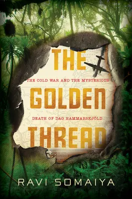 Zlatá niť: Zlatá niť: Studená vojna a záhadná smrť Daga Hammarskjlda - The Golden Thread: The Cold War and the Mysterious Death of Dag Hammarskjld