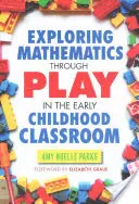 Skúmanie matematiky hrou v triede raného detstva - Exploring Mathematics Through Play in the Early Childhood Classroom