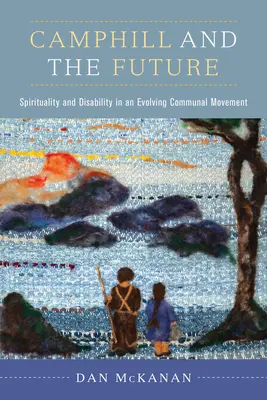 Camphill a budúcnosť: Spiritualita a zdravotné postihnutie v rozvíjajúcom sa komunitnom hnutí - Camphill and the Future: Spirituality and Disability in an Evolving Communal Movement