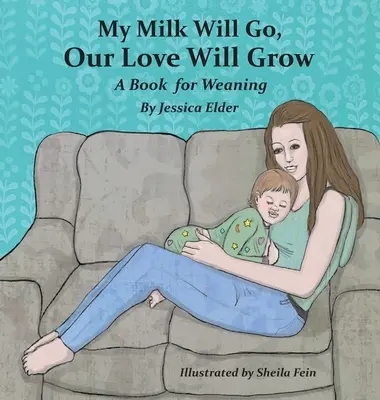 Moje mlieko pôjde, naša láska bude rásť: Mlieko a mlieko: Kniha na odstavenie - My Milk Will Go, Our Love Will Grow: A Book for Weaning