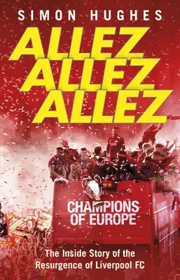 Allez Allez Allez: Allez Allez: Vnútorný príbeh o znovuzrodení klubu Liverpool Fc, majstra Európy 2019 - Allez Allez Allez: The Inside Story of the Resurgence of Liverpool Fc, Champions of Europe 2019