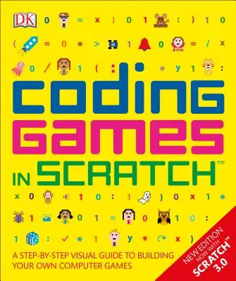 Kódovanie hier v Scratchi: Vizuálny sprievodca krok za krokom na tvorbu vlastných počítačových hier - Coding Games in Scratch: A Step-By-Step Visual Guide to Building Your Own Computer Games