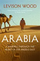 Arábia - Cesta srdcom Blízkeho východu - Arabia - A Journey Through The Heart of the Middle East