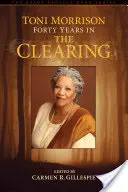 Toni Morrisonová: Štyridsať rokov v The Clearing - Toni Morrison: Forty Years in The Clearing