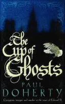 Pohár duchov (Mathilde of Westminster Trilogy, Book 1) - Korupcia, intrigy a vraždy na dvore Eduarda II. - Cup of Ghosts (Mathilde of Westminster Trilogy, Book 1) - Corruption, intrigue and murder in the court of Edward II