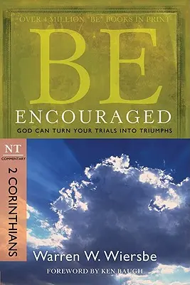 Buďte povzbudení: 2 Korinťanom, komentár k NZ: Boh môže premeniť tvoje skúšky na triumfy - Be Encouraged: 2 Corinthians, NT Commentary: God Can Turn Your Trials Into Triumphs