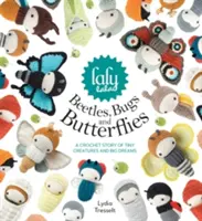 Lalylaline chrobáky, chrobáčiky a motýle: Háčkovaný príbeh o maličkých stvoreniach a veľkých snoch - Lalylala's Beetles, Bugs and Butterflies: A Crochet Story of Tiny Creatures and Big Dreams