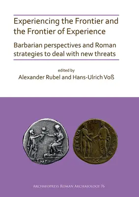 Prežívanie hranice a hranice skúsenosti: Barbarské perspektívy a rímske stratégie na zvládnutie nových hrozieb - Experiencing the Frontier and the Frontier of Experience: Barbarian Perspectives and Roman Strategies to Deal with New Threats