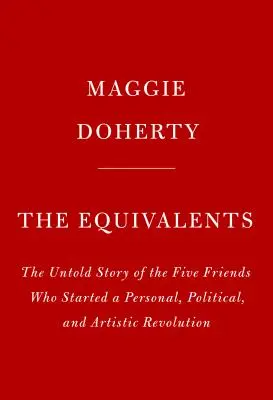 Ekvivalenty: Príbeh o umení, ženskom priateľstve a oslobodení v 60. rokoch 20. storočia - The Equivalents: A Story of Art, Female Friendship, and Liberation in the 1960s