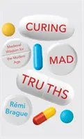 Liečba šialených právd: Stredoveká múdrosť pre modernú dobu - Curing Mad Truths: Medieval Wisdom for the Modern Age