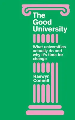 Dobrá univerzita: Čo vlastne univerzity robia a prečo je čas na radikálnu zmenu - Good University: What Universities Actually Do and Why It's Time for Radical Change