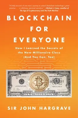 Blockchain pre každého: Ako som sa naučil tajomstvá novej milionárskej triedy (a vy môžete tiež) - Blockchain for Everyone: How I Learned the Secrets of the New Millionaire Class (and You Can, Too)