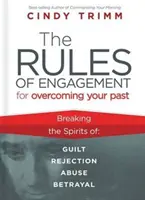 Pravidlá boja na prekonanie svojej minulosti: Oslobodenie sa od viny, odmietnutia, zneužívania a zrady - The Rules of Engagement for Overcoming Your Past: Breaking Free from Guilt, Rejection, Abuse, and Betrayal