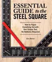 Základný sprievodca po Oceľovom námestí: Ako všetko zistiť pomocou jedného jednoduchého nástroja bez potreby batérií - Essential Guide to the Steel Square: How to Figure Everything Out with One Simple Tool, No Batteries Required