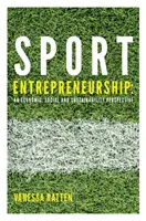Podnikanie v športe: Podnikanie v oblasti ekonomiky, sociálnych vecí a udržateľnosti - Sport Entrepreneurship: An Economic, Social and Sustainability Perspective