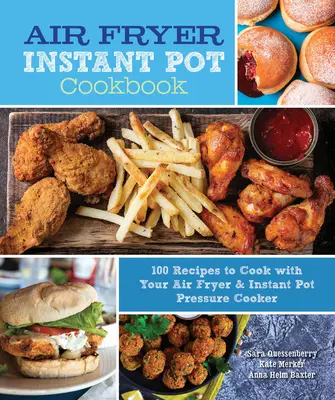 Air Fryer Instant Pot Cookbook (Kuchárska kniha o fritovaní v instantnom hrnci): 100 receptov na prípravu jedál vo fritéze na vzduchu a v tlakovom hrnci Instant Pot - Air Fryer Instant Pot Cookbook: 100 Recipes to Cook with Your Air Fryer & Instant Pot Pressure Cooker