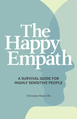 Šťastný empatik: Sprievodca prežitím pre vysoko citlivých ľudí - The Happy Empath: A Survival Guide for Highly Sensitive People