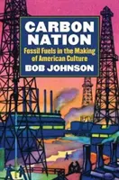 Uhlíkový národ: Fosílne palivá pri vytváraní americkej kultúry - Carbon Nation: Fossil Fuels in the Making of American Culture
