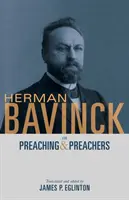 Herman Bavinck o kázaní a kazateľoch - Herman Bavinck on Preaching and Preachers