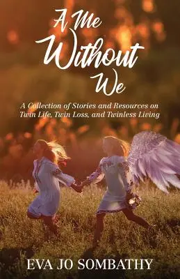 Ja bez nás: Zborník príbehov a zdrojov o živote dvojčiat, strate dvojčiat a živote bez dvojčiat. - A Me Without We: A Collection of Stories and Resources on Twin Life, Twin Loss and Twinless Living.