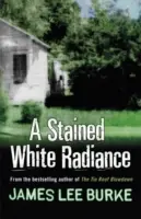 Škvrnitá biela žiara (Burke James Lee (Autor)) - Stained White Radiance (Burke James Lee (Author))