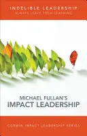 Nezameniteľné vedenie: Vždy ich nechajte učiť sa - Indelible Leadership: Always Leave Them Learning