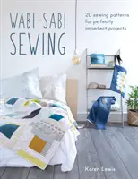 Wabi-Sabi šitie: 20 vzorov na šitie dokonale nedokonalých projektov - Wabi-Sabi Sewing: 20 Sewing Patterns for Perfectly Imperfect Projects