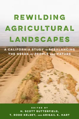 Znovu zdivočenie poľnohospodárskej krajiny: Kalifornská štúdia o obnove rovnováhy medzi potrebami ľudí a prírody - Rewilding Agricultural Landscapes: A California Study in Rebalancing the Needs of People and Nature