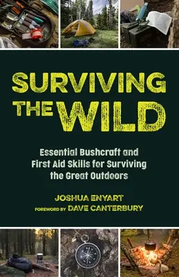 Prežiť v divočine: Základné zručnosti pre prežitie v divočine (Bushcraft and First Aid Skills for Surviving the Great Outdoors) - Surviving the Wild: Essential Bushcraft and First Aid Skills for Surviving the Great Outdoors (Wilderness Survival)