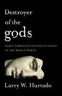 Ničiteľ bohov: raná kresťanská odlišnosť v rímskom svete - Destroyer of the Gods: Early Christian Distinctiveness in the Roman World