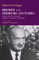 Prednášky v Brémach a Freiburgu: Vhľad do toho, čo je, a základné princípy myslenia - Bremen and Freiburg Lectures: Insight Into That Which Is and Basic Principles of Thinking