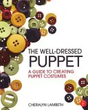 Dobre oblečená bábka: Sprievodca tvorbou bábkových kostýmov - The Well-Dressed Puppet: A Guide to Creating Puppet Costumes