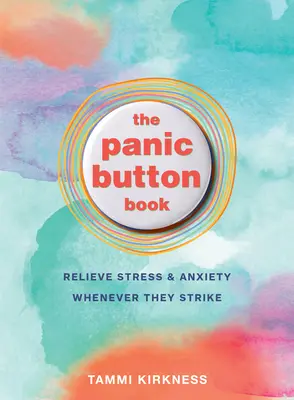 Kniha o panickom gombíku: Kniha: Zbavte sa stresu a úzkosti, kedykoľvek zaútočia - The Panic Button Book: Relieve Stress and Anxiety Whenever They Strike