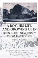 Chlapec, jeho život a dospievanie v Glen Rocku v New Jersey v rokoch 1945 až 1963 - A Boy, His Life, And Growing Up In Glen Rock, New Jersey From 1945 to 1963