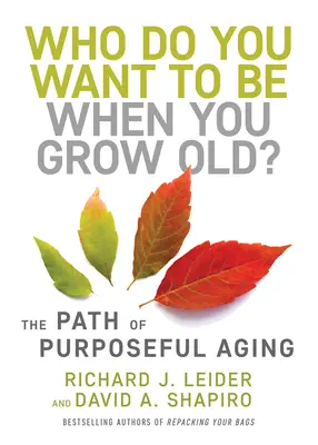 Kým chceš byť, keď zostarneš? Cesta k cieľavedomému starnutiu - Who Do You Want to Be When You Grow Old?: The Path of Purposeful Aging
