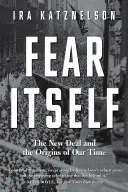 Strach ako taký: New Deal a počiatky našej doby - Fear Itself: The New Deal and the Origins of Our Time