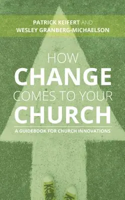Ako zmena prichádza do vášho zboru: Príručka pre inovácie v cirkvi - How Change Comes to Your Church: A Guidebook for Church Innovations
