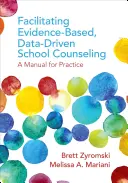Uľahčenie školského poradenstva založeného na dôkazoch a údajoch: Príručka pre prax - Facilitating Evidence-Based, Data-Driven School Counseling: A Manual for Practice