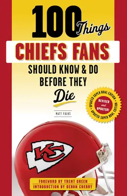 100 vecí, ktoré by mali fanúšikovia Chiefs vedieť a urobiť, než zomrú - 100 Things Chiefs Fans Should Know & Do Before They Die