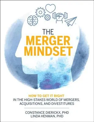 The Merger Mindset: Ako sa správne orientovať vo svete fúzií, akvizícií a odpredajov, ktorý je vystavený vysokým rizikám - The Merger Mindset: How to Get It Right in the High-Stakes World of Mergers, Acquisitions, and Divestitures