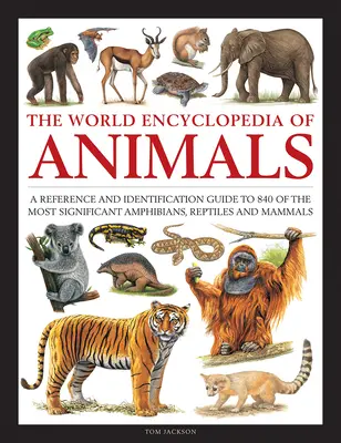 Svetová encyklopédia živočíchov - referenčný a identifikačný sprievodca 840 najvýznamnejšími obojživelníkmi, plazmi a cicavcami - Animals, The World Encyclopedia of - A reference and identification guide to 840 of the most significant amphibians, reptiles and mammals
