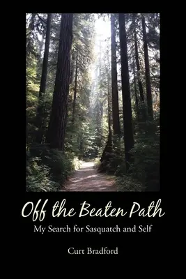 Mimo vychodených ciest: Moje hľadanie snehuliaka a seba samého - Off the Beaten Path: My Search for Sasquatch and Self