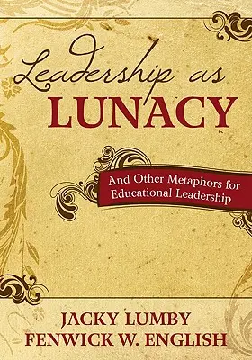 Vedenie ako šialenstvo: A iné metafory pre vedenie v oblasti vzdelávania - Leadership as Lunacy: And Other Metaphors for Educational Leadership