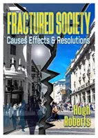 Roztrieštená spoločnosť - príčiny dôsledky a riešenia - Fractured Society - Causes Effects and Resolutions