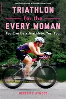 Triatlon pre každú ženu: Môžeš byť triatlonistkou. Áno. You. - Triathlon for the Every Woman: You Can Be a Triathlete. Yes. You.