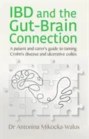 IBD a spojenie čreva s mozgom - Sprievodca pacienta a opatrovateľa na skrotenie Crohnovej choroby a ulceróznej kolitídy - IBD and the Gut-Brain Connection - A patient's and carer's guide to taming Crohn's disease and ulcerative colitis