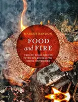 Jedlo a oheň: Oheň a oheň: Vytvárajte odvážne jedlá podľa 65 receptov na varenie pod holým nebom - Food and Fire: Create Bold Dishes with 65 Recipes to Cook Outdoors