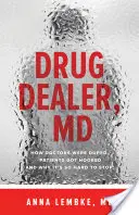 Drogový díler, doktor medicíny: Ako boli lekári oklamaní, pacienti závislí a prečo je také ťažké prestať - Drug Dealer, MD: How Doctors Were Duped, Patients Got Hooked, and Why It's So Hard to Stop